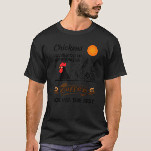 Hühner lösen die meisten meiner Probleme Kaffee lö T-Shirt