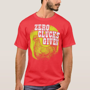 Hühner Lover I Hühner Bauer I Zero Klucks geben T-Shirt