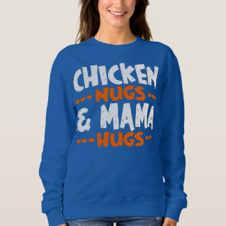 Hühner Nugs & Mama Hugs Nuggets Sweatshirt