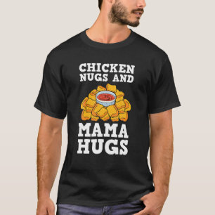 Hühner Nugs und Mama Hugs Nugget Liebhaber Nuggies T-Shirt