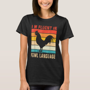 Hühner sagen, ich bin fließend in Geflügelsprache  T-Shirt