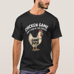 Hühner Spiel Schau nicht auf das Huhn Sarcastic F T-Shirt