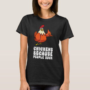 Hühner, weil Menschen scheiße sind T-Shirt