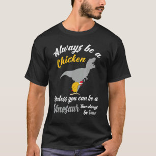 Hühnerbauer Geflügel Immer Ein Hühner Dinosau T-Shirt