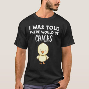 Hühnerliebhaber  Mir wurde gesagt, es würde Küken  T-Shirt