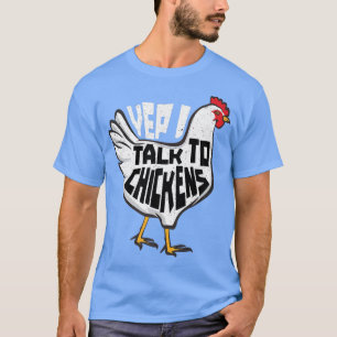 Hühnermädchen Bauern, die ich mit Hühnern spreche T-Shirt