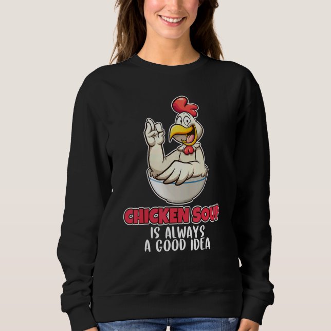 Hühnersuppe ist immer eine gute Idee Sweatshirt (Vorderseite)