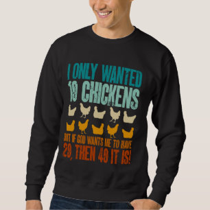 Hühnerzüchter Ich wollte nur 10 Hühner Sweatshirt