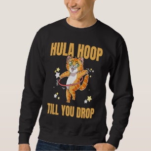Hula Hoop bis Sie fallen Training Hooper Ca Sweatshirt
