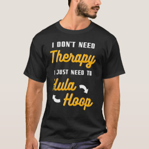 Hula Hoop Dancer Trainer Hooping Enthusiast Hobby T-Shirt
