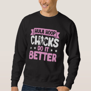 Hula Hoop Küken tun es besser Hula-Hoop-Liebhaber Sweatshirt