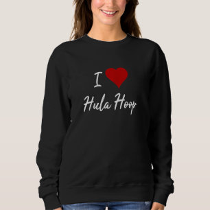 Hula Hoop Sport Hullern Fitness Dance I Liebe Hula Sweatshirt