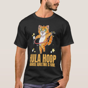 Hula Hoop, weil Erwachsene harte Tanzübung sind T-Shirt