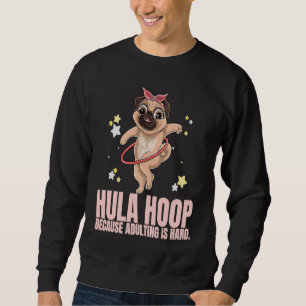 Hula Hoop, weil Erwachsenwerden hart ist, Exercise Sweatshirt