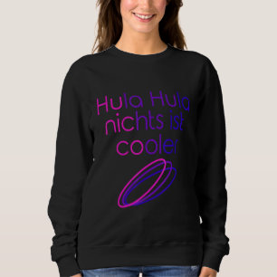 Hula Hula Nothing is Cool Hoop Dance Hula Hooping Sweatshirt