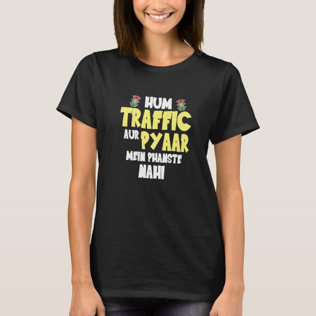 Hum Traffic Aur Pyaar Main  Sarcastic Memes T-Shirt (Vorderseite)