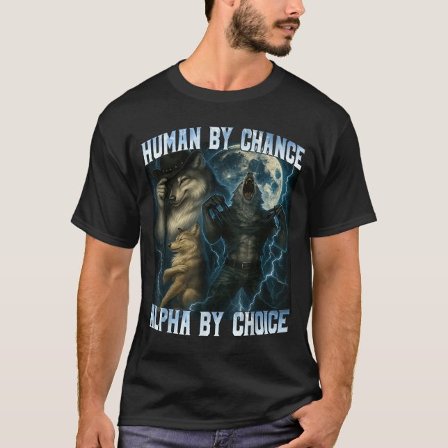 Human By Chance Alpha By Choice Funny Alpha Wolves T-Shirt (Vorderseite)