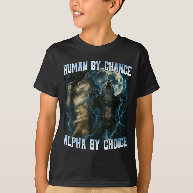Human By Chance Alpha By Choice Funny Alpha Wolves T-Shirt (Vorderseite)