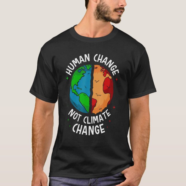 Human Change Not Climate Change Global Earth Warmi T-Shirt (Vorderseite)