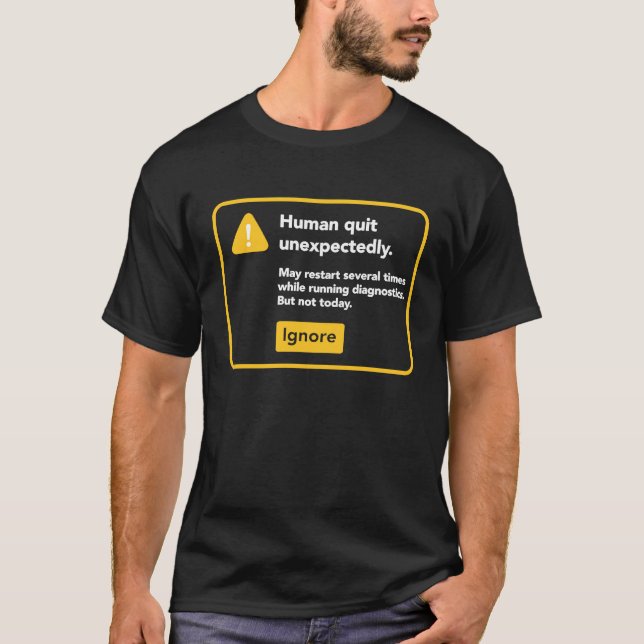 Human Quit Unexpectedly T-Shirt (Vorderseite)
