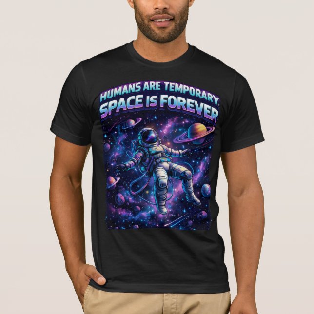 Humans Are Temporary Space Is Forever T-Shirt (Vorderseite)