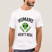 Humans Arent Real Funny Alien UFO Geschenk T Shirt