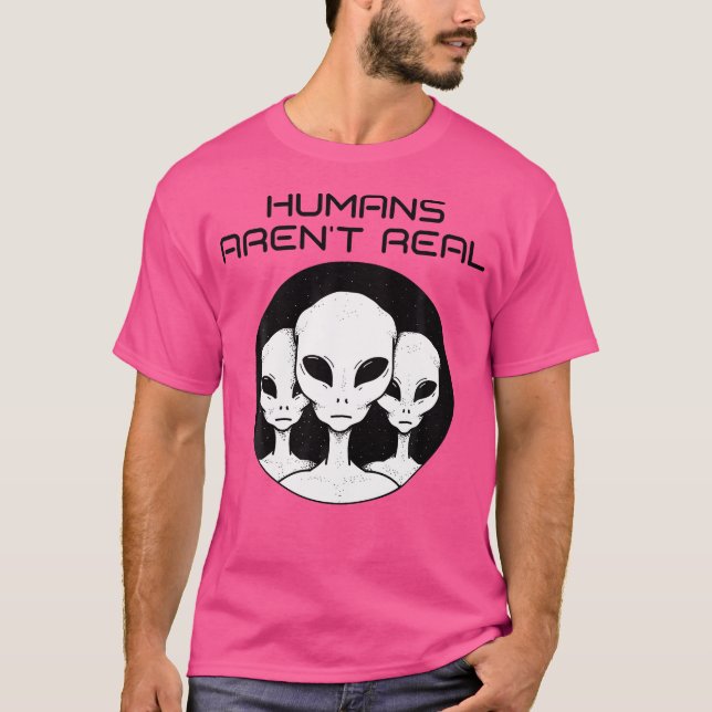 Humans Arent Real Funny Alien Ufo Outer Space T-Shirt (Vorderseite)