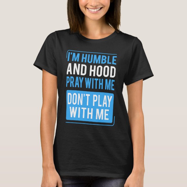 Humble and Hood Pray With Me Don't Play With Me T-Shirt (Vorderseite)