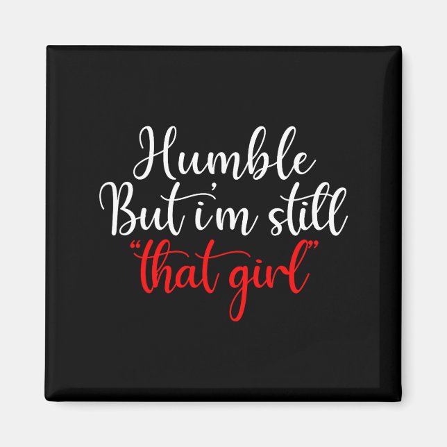 Humble But I'm Still That Girl Funny Saying  Magnet (Vorne)