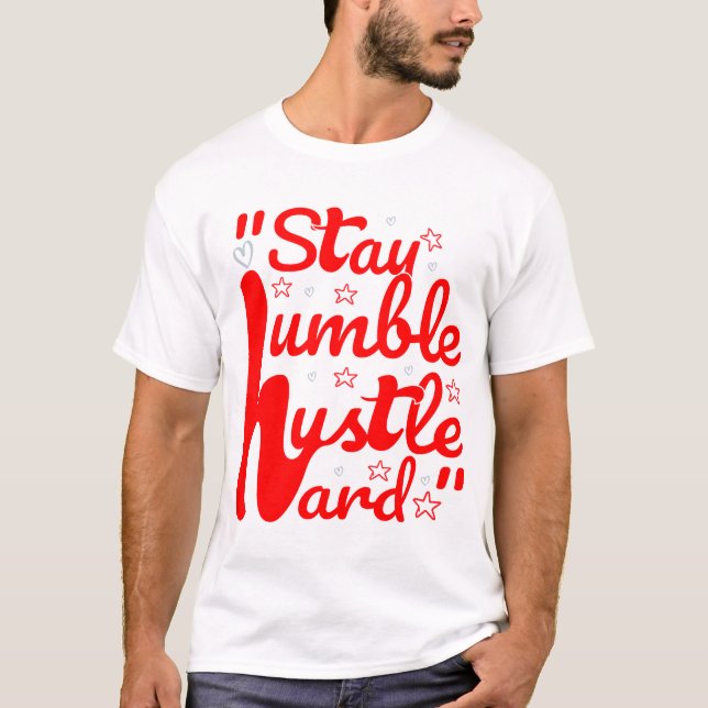 HUMBLE HUSTLE HARD#T - Shirt bleibe (Vorderseite)