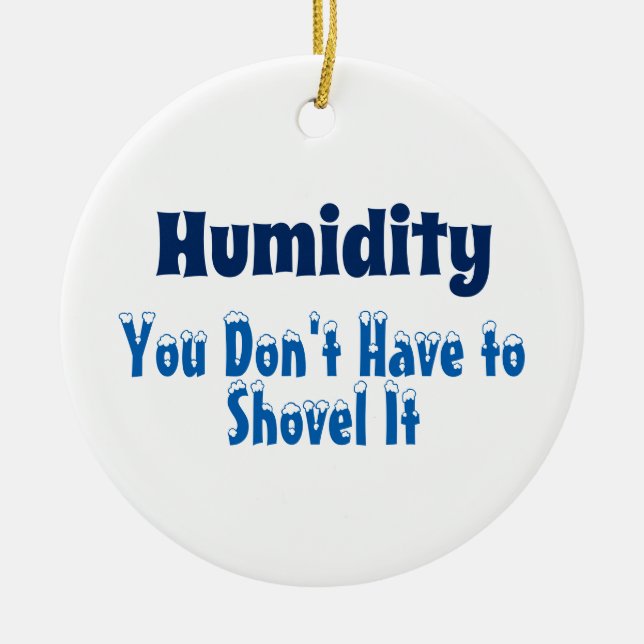 Humidity, You Don't Have to Shovel It Keramikornament (Vorne)