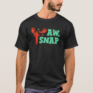 Hummer Aw Snap Hummerfischer Hummer Hummerfischen T-Shirt