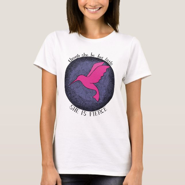 Hummingbird Little but she is Fierce Zitat T-Shirt (Vorderseite)