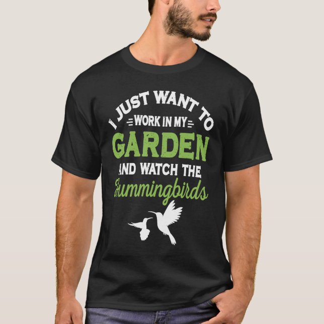 Hummingbird Work In My Garden And Watch The Hummin T-Shirt (Vorderseite)