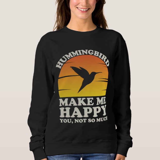 Hummingbirds Make Me Happy Hummingbird Clothes Hum Sweatshirt (Vorderseite)