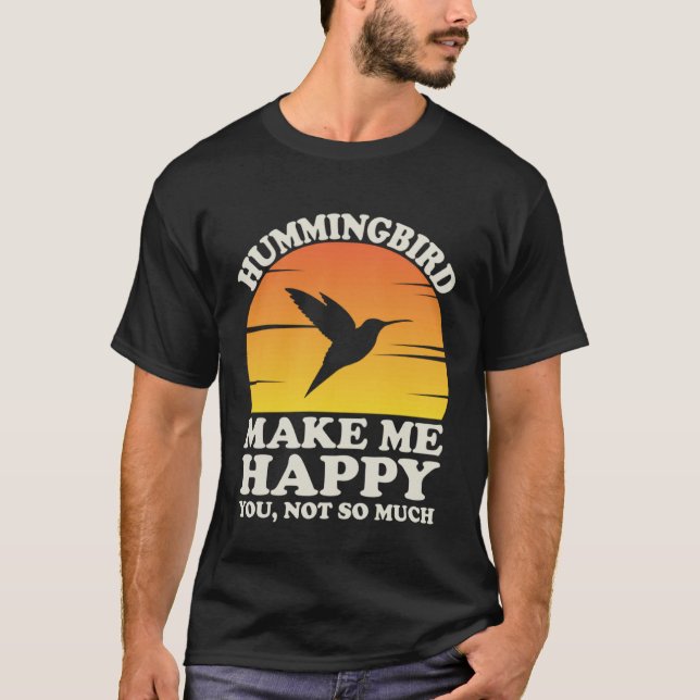 Hummingbirds Make Me Happy Hummingbird Clothes Hum T-Shirt (Vorderseite)