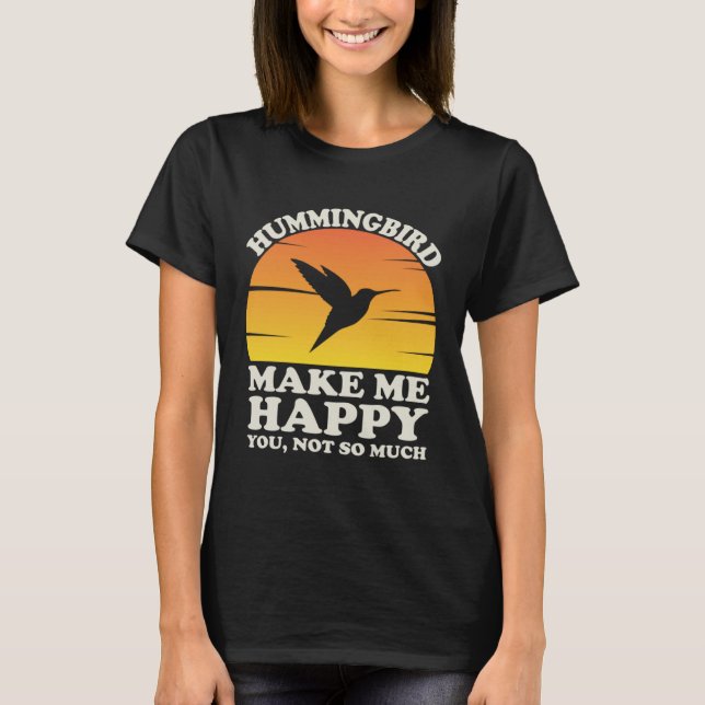 Hummingbirds Make Me Happy Hummingbird Clothes Hum T-Shirt (Vorderseite)