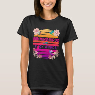 Hummingvögel und Worte schwören Naturgarten T-Shirt