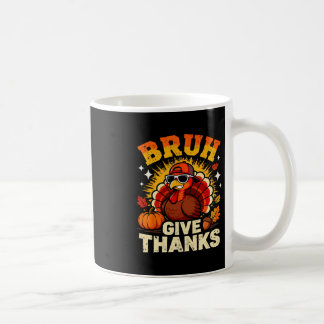 Humor Bruh Give Thanks Funny Thanksgiving Turkey B Kaffeetasse