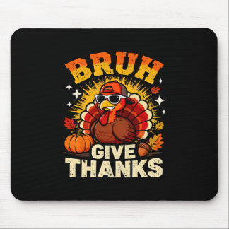Humor Bruh Give Thanks Funny Thanksgiving Turkey B Mousepad