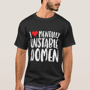 Humor, ich liebe geistig instabile Frauen, kantige T-Shirt