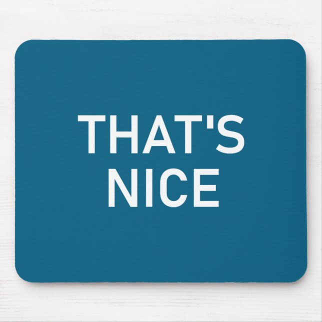 Humor Quotes And Sayings Tees, That's Nice, Funny, Mousepad (Vorne)