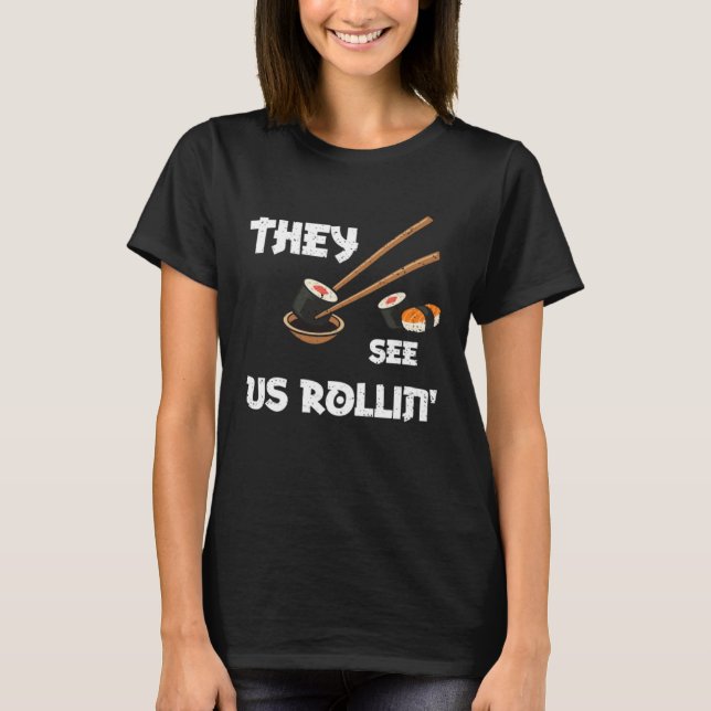 Humor They see us rollin  Sushi Sayings T-Shirt (Vorderseite)