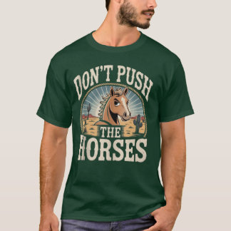 Humor und sarkastischer Spruch Dräng die Pferde ni T-Shirt
