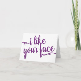 Humorale Note Card "I like your face" Karte
