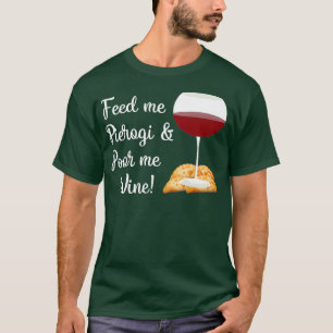 Humoraler Füttre von Pierogi und Pour Wine Zitat M T-Shirt