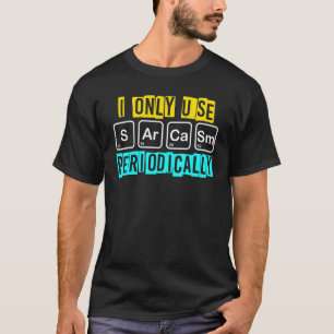 Humorisch verwende ich Sarcasm nur regelmäßig T-Shirt