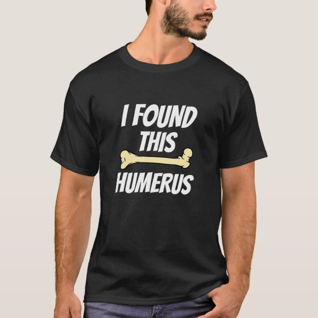 Humorous   I Found This Humerus  Funny Bones Sloga T-Shirt (Vorderseite)