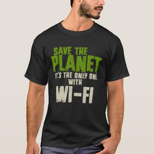 Humorous Sarcastic Save The Planet WIFI Addict Use T-Shirt (Vorderseite)