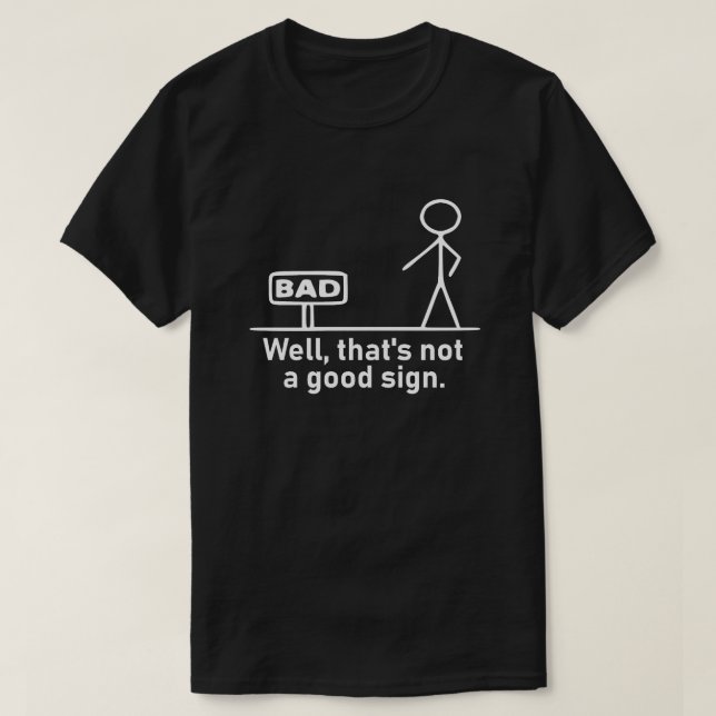 Humorous White Stick Figure Not A Good Sign Pun Gr T-Shirt (Design vorne)
